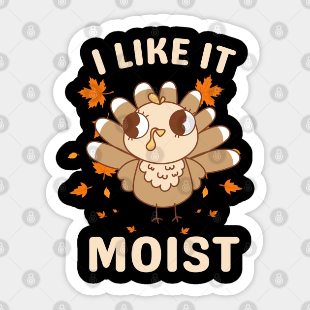 Cute Turkey Autumn I Like It Moist Sticker by Creatifly Graphic Tees